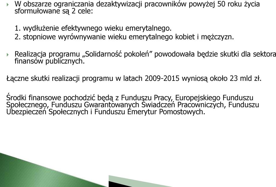 Realizacja programu Solidarność pokoleń powodowała będzie skutki dla sektora finansów publicznych.