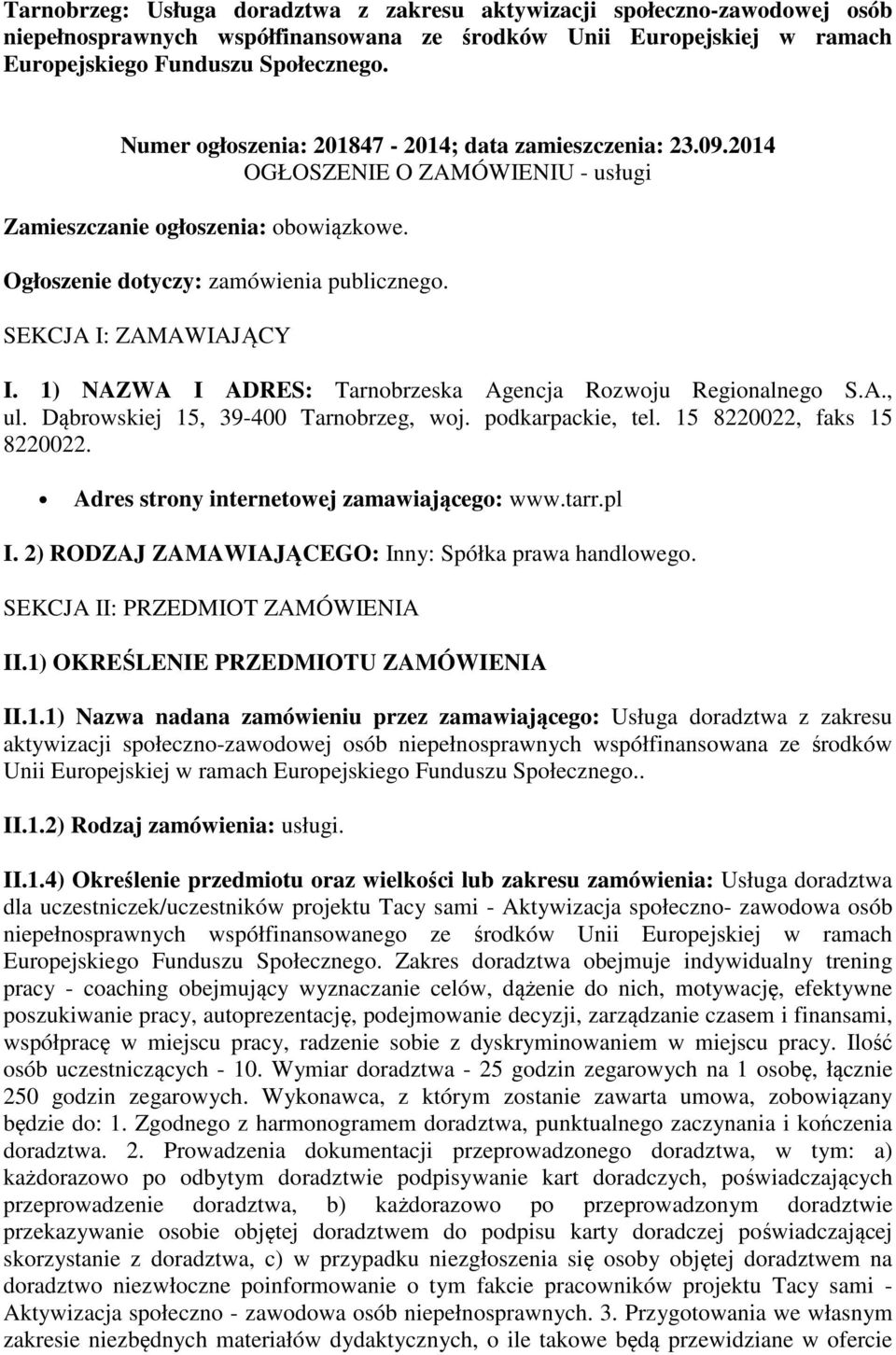 SEKCJA I: ZAMAWIAJĄCY I. 1) NAZWA I ADRES: Tarnobrzeska Agencja Rozwoju Regionalnego S.A., ul. Dąbrowskiej 15, 39-400 Tarnobrzeg, woj. podkarpackie, tel. 15 8220022, faks 15 8220022.