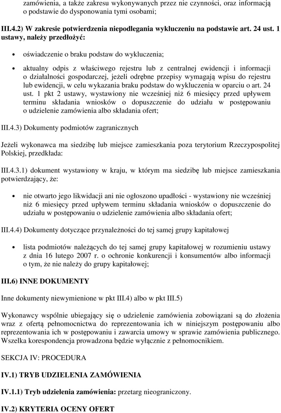 1 ustawy, należy przedłożyć: oświadczenie o braku podstaw do wykluczenia; aktualny odpis z właściwego rejestru lub z centralnej ewidencji i informacji o działalności gospodarczej, jeżeli odrębne