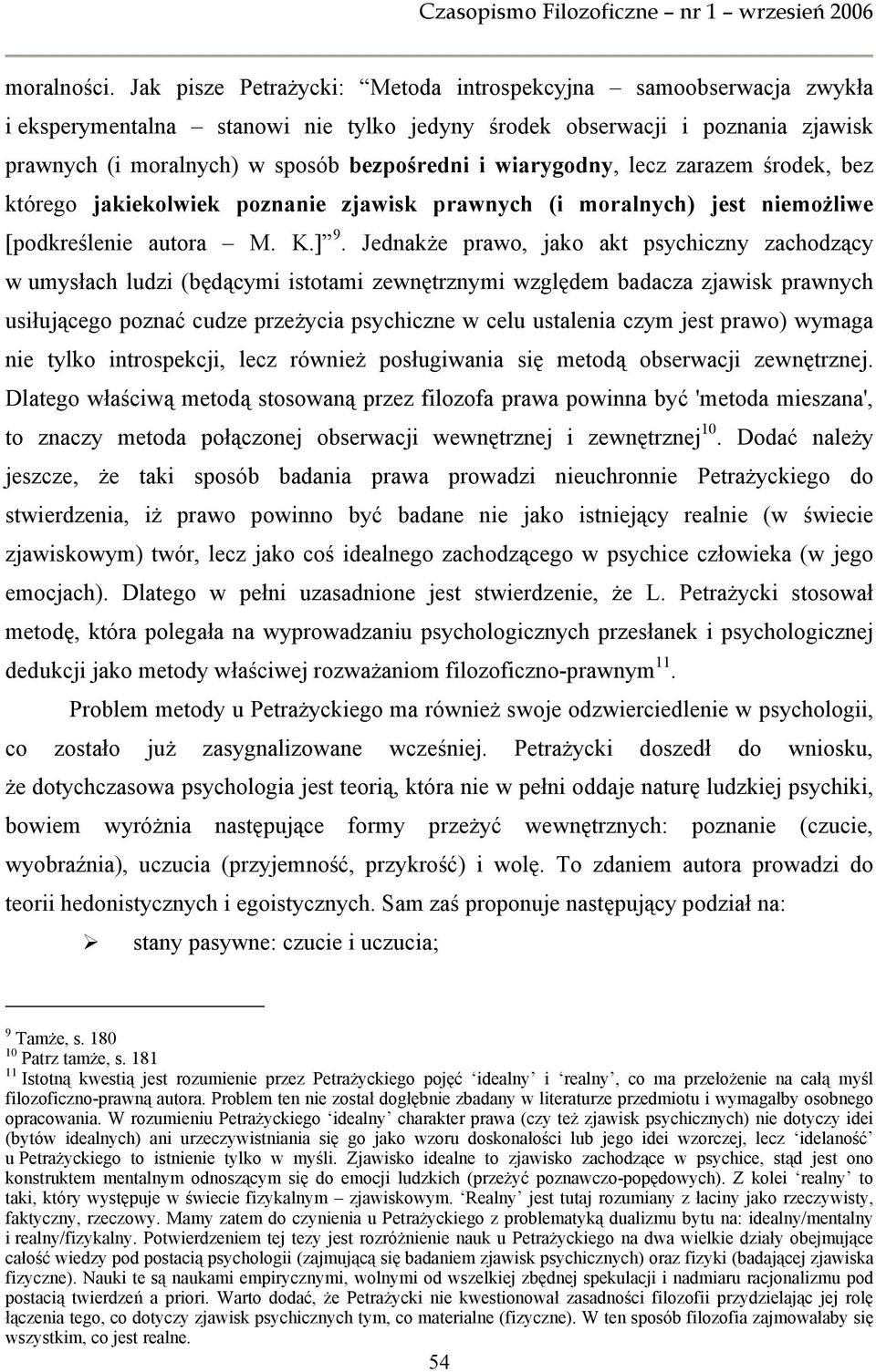 wiarygodny, lecz zarazem środek, bez którego jakiekolwiek poznanie zjawisk prawnych (i moralnych) jest niemożliwe [podkreślenie autora M. K.] 9.