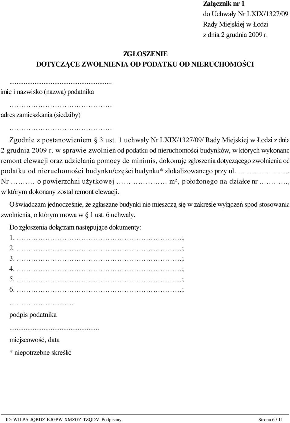 w sprawie zwolnień od podatku od nieruchomości budynków, w których wykonano remont elewacji oraz udzielania pomocy de minimis, dokonuję zgłoszenia dotyczącego zwolnienia od podatku od nieruchomości