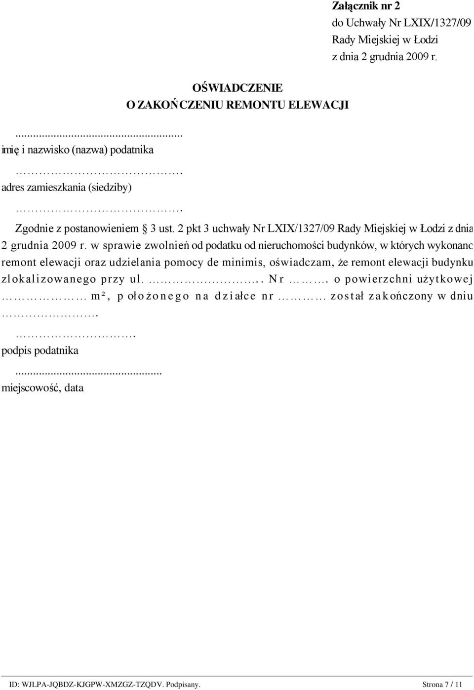 w sprawie zwolnień od podatku od nieruchomości budynków, w których wykonano remont elewacji oraz udzielania pomocy de minimis, oświadczam, że remont elewacji budynku zlokalizowanego przy ul... Nr.