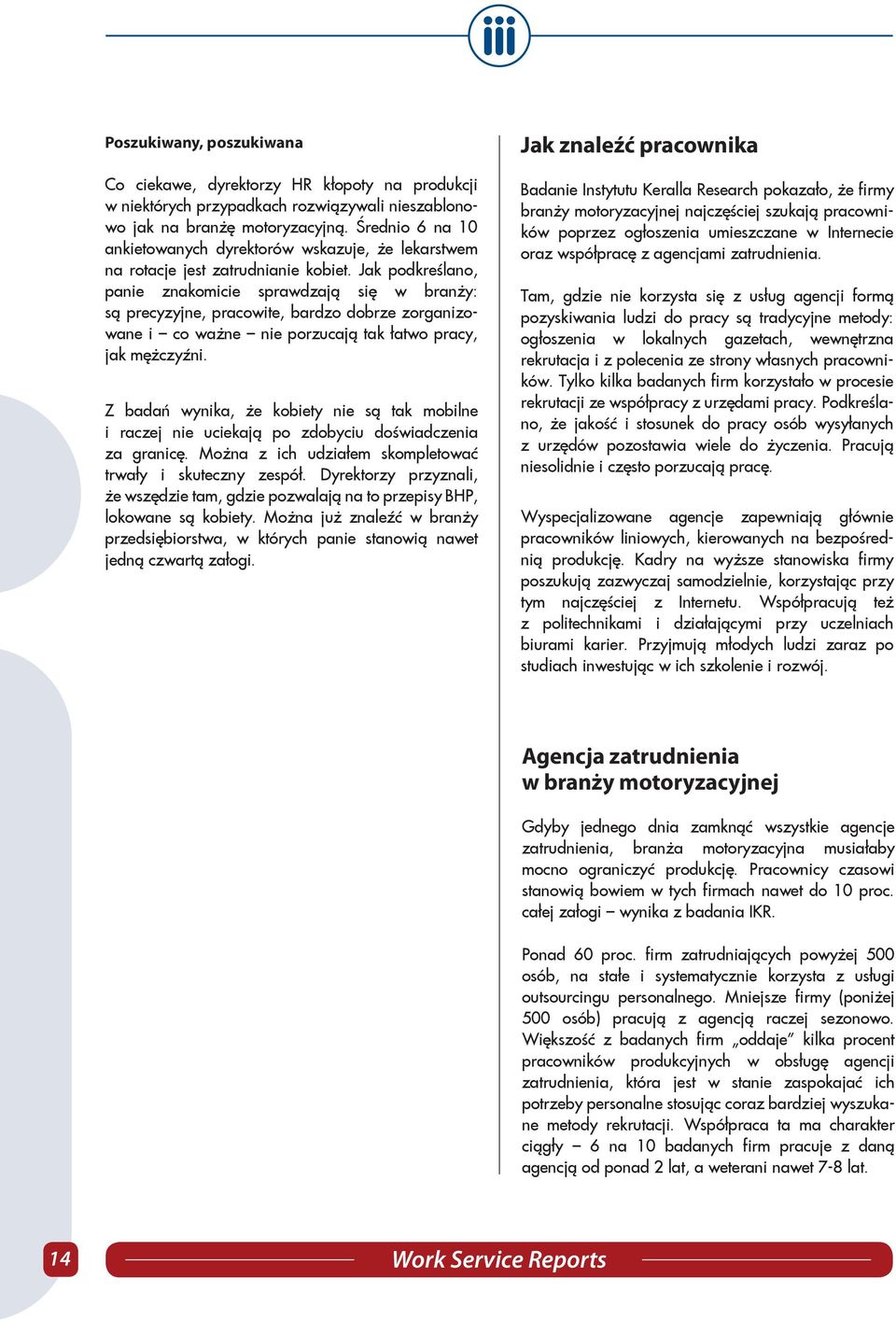 Jak podkreślano, panie znakomicie sprawdzają się w branży: są precyzyjne, pracowite, bardzo dobrze zorganizowane i co ważne nie porzucają tak łatwo pracy, jak mężczyźni.