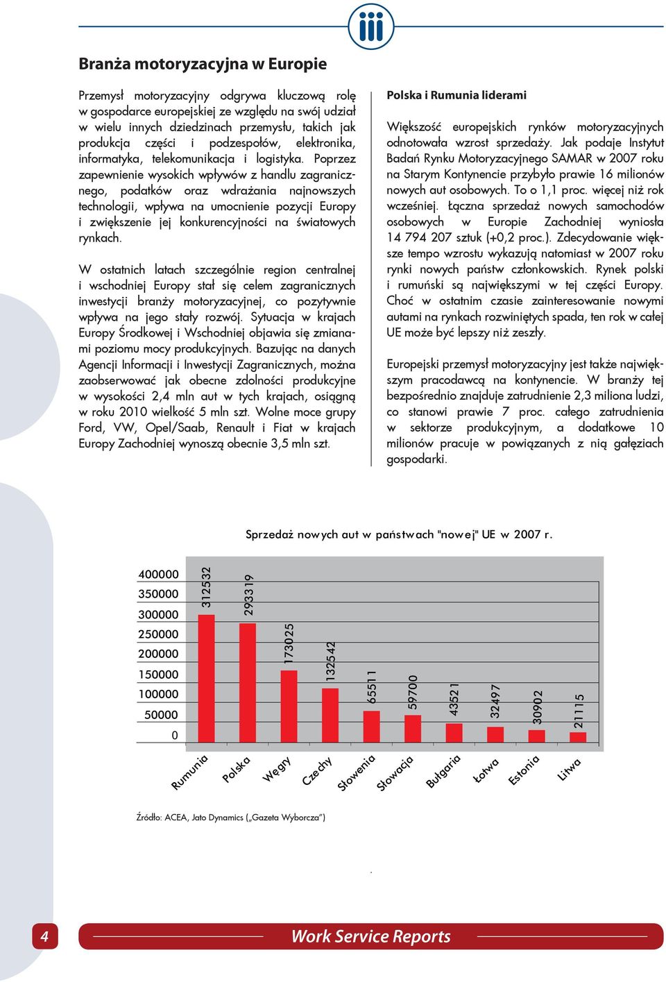 Poprzez zapewnienie wysokich wpływów z handlu zagranicznego, podatków oraz wdrażania najnowszych technologii, wpływa na umocnienie pozycji Europy i zwiększenie jej konkurencyjności na światowych