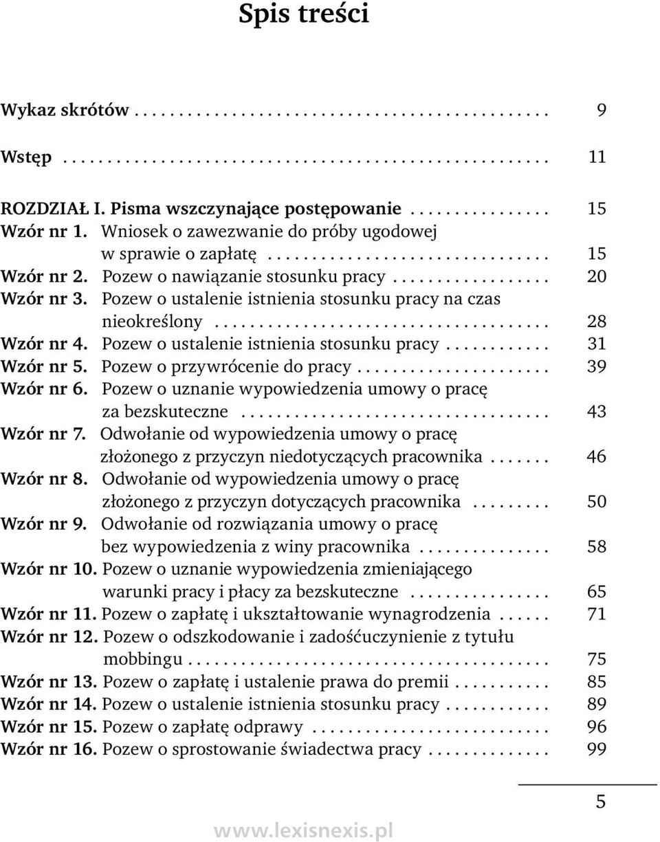 Pozew o nawiązanie stosunku pracy.................. 20 Wzór nr 3. Pozew o ustalenie istnienia stosunku pracy na czas nieokreś lony...................................... 28 Wzór nr 4.