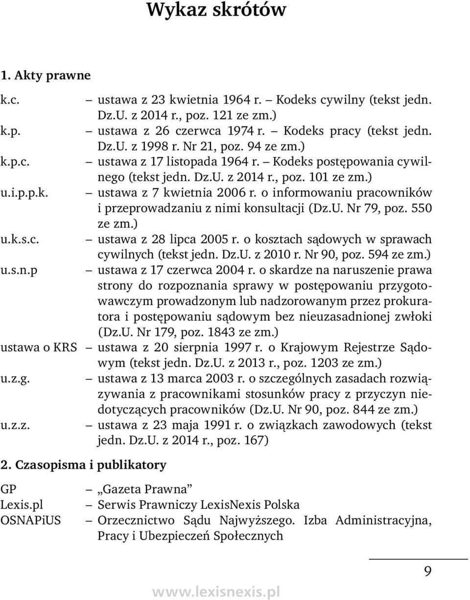 o informowaniu pracowników i przeprowadzaniu z nimi konsultacji (Dz.U. Nr 79, poz. 550 ze zm.) u.k.s.c. ustawa z 28 lipca 2005 r. o kosztach sądowych w sprawach cywilnych (tekst jedn. Dz.U. z 2010 r.