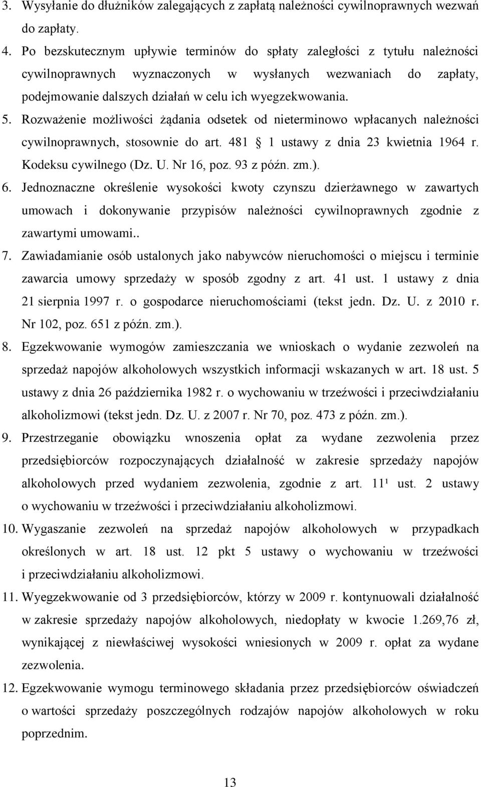 Rozważenie możliwości żądania odsetek od nieterminowo wpłacanych należności cywilnoprawnych, stosownie do art. 481 1 ustawy z dnia 23 kwietnia 1964 r. Kodeksu cywilnego (Dz. U. Nr 16, poz. 93 z późn.