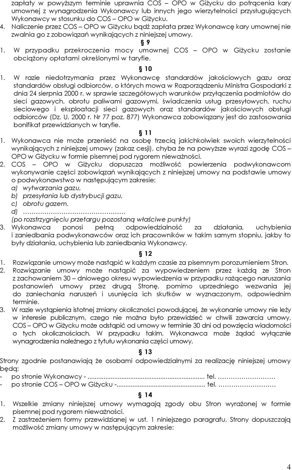 W przypadku przekroczenia mocy umownej COS OPO w Giżycku zostanie obciążony opłatami określonymi w taryfie. 10 1.