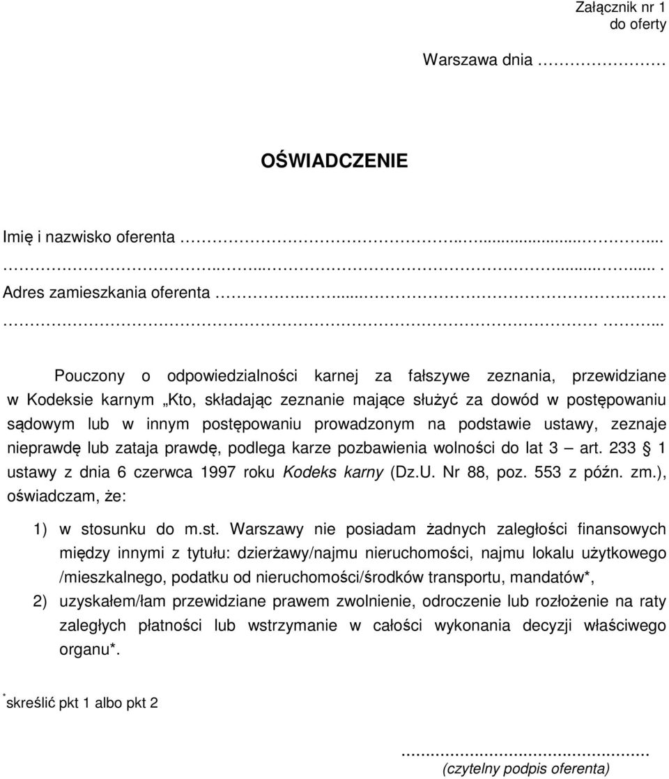 prowadzonym na podstawie ustawy, zeznaje nieprawdę lub zataja prawdę, podlega karze pozbawienia wolności do lat 3 art. 233 1 ustawy z dnia 6 czerwca 1997 roku Kodeks karny (Dz.U. Nr 88, poz.