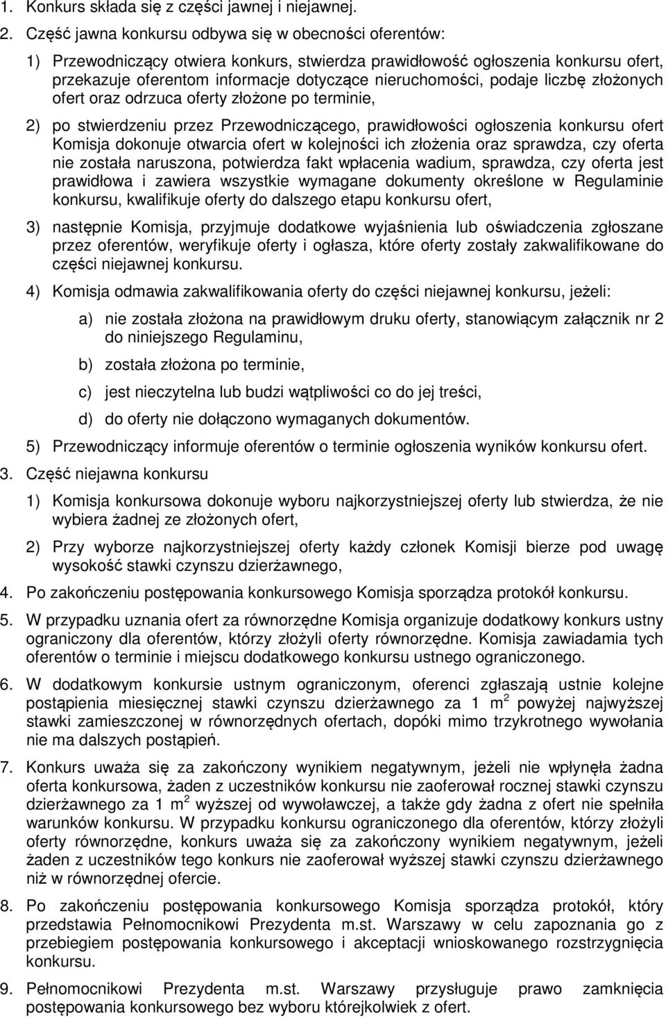 podaje liczbę złożonych ofert oraz odrzuca oferty złożone po terminie, 2) po stwierdzeniu przez Przewodniczącego, prawidłowości ogłoszenia konkursu ofert Komisja dokonuje otwarcia ofert w kolejności