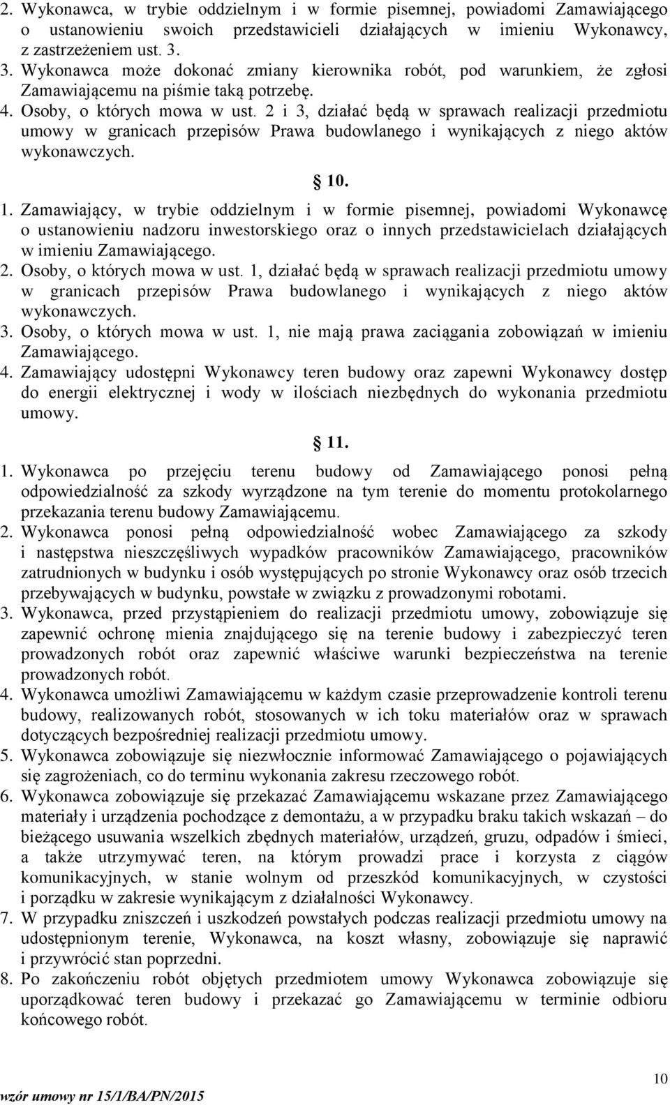 2 i 3, działać będą w sprawach realizacji przedmiotu umowy w granicach przepisów Prawa budowlanego i wynikających z niego aktów wykonawczych. 10