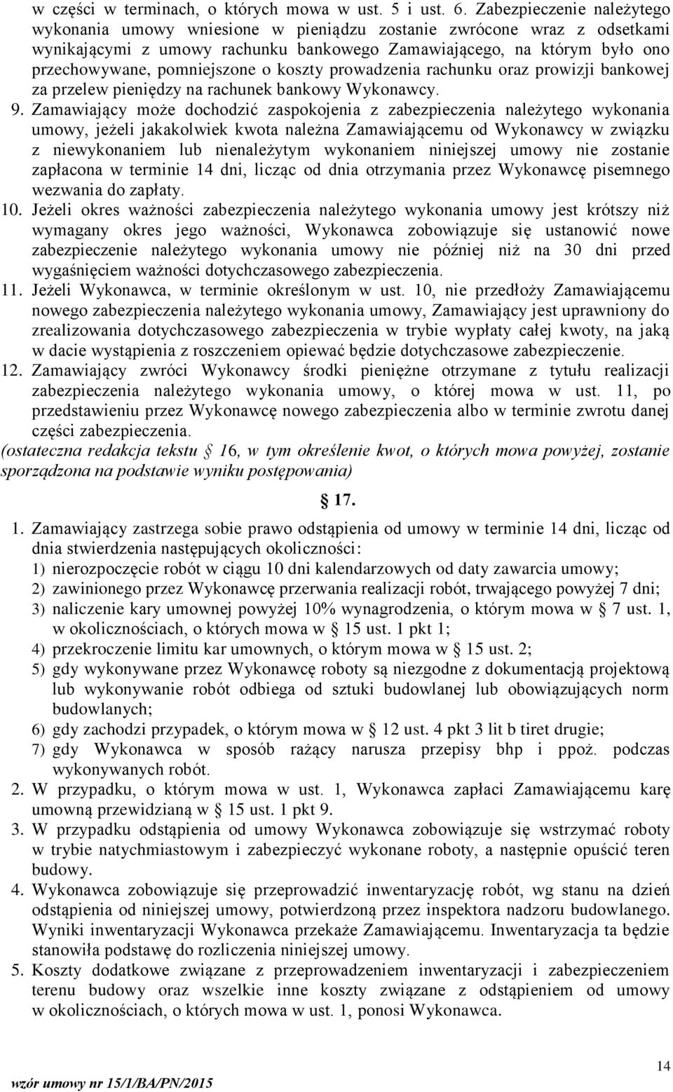 pomniejszone o koszty prowadzenia rachunku oraz prowizji bankowej za przelew pieniędzy na rachunek bankowy Wykonawcy. 9.