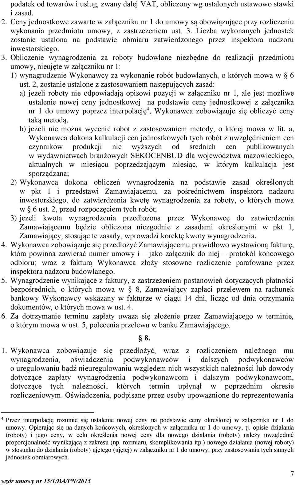 Liczba wykonanych jednostek zostanie ustalona na podstawie obmiaru zatwierdzonego przez inspektora nadzoru inwestorskiego. 3.