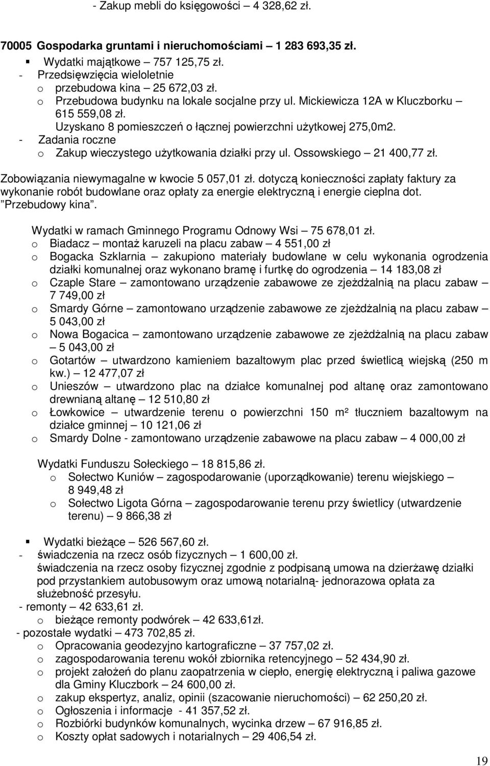 - Zadania roczne o Zakup wieczystego uŝytkowania działki przy ul. Ossowskiego 21 400,77 zł. Zobowiązania niewymagalne w kwocie 5 057,01 zł.
