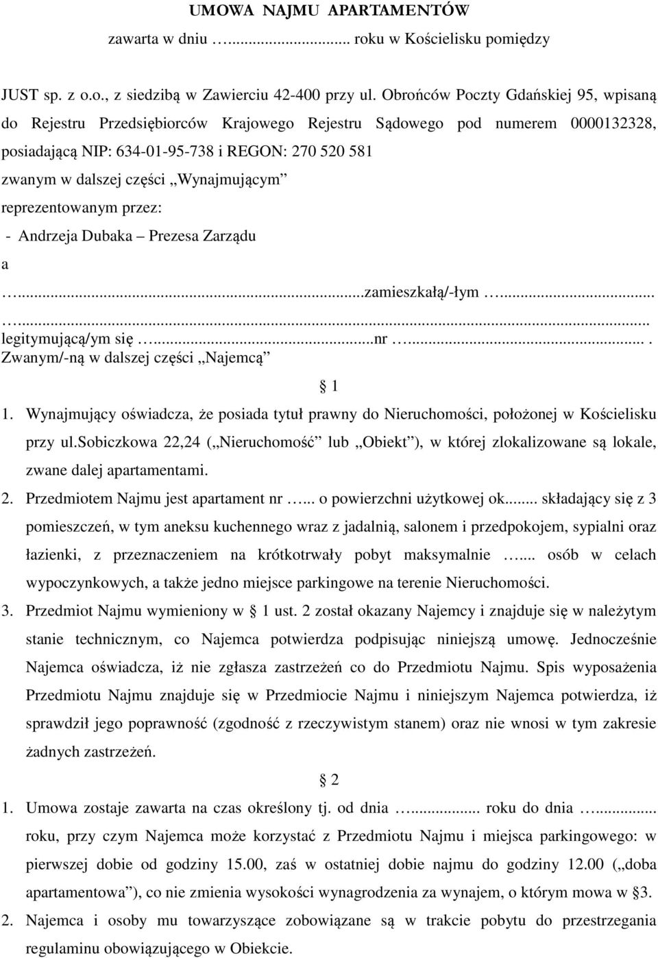 Wynajmującym reprezentowanym przez: a - Andrzeja Dubaka Prezesa Zarządu...zamieszkałą/-łym...... legitymującą/ym się...nr.... Zwanym/-ną w dalszej części Najemcą 1 1.