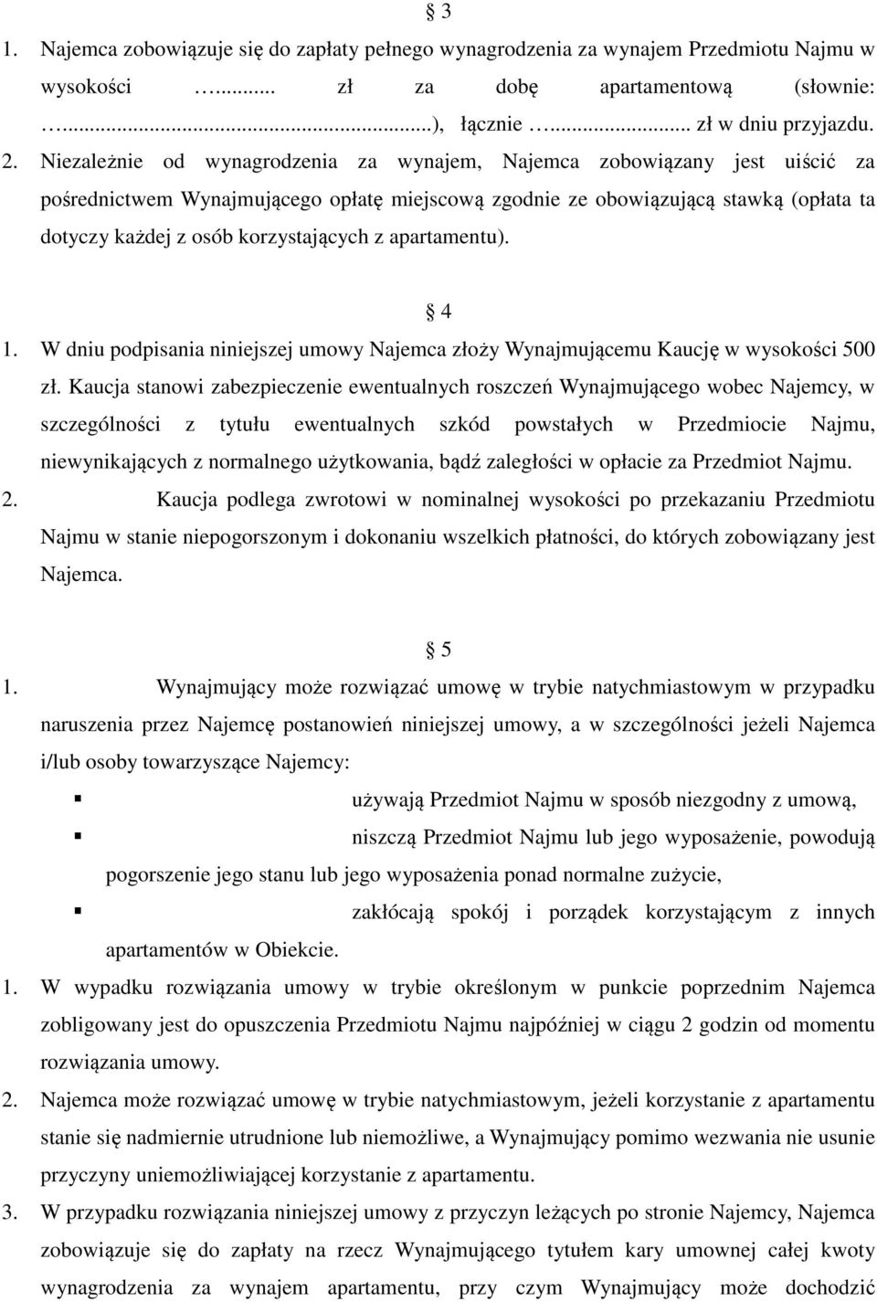 z apartamentu). 4 1. W dniu podpisania niniejszej umowy Najemca złoży Wynajmującemu Kaucję w wysokości 500 zł.