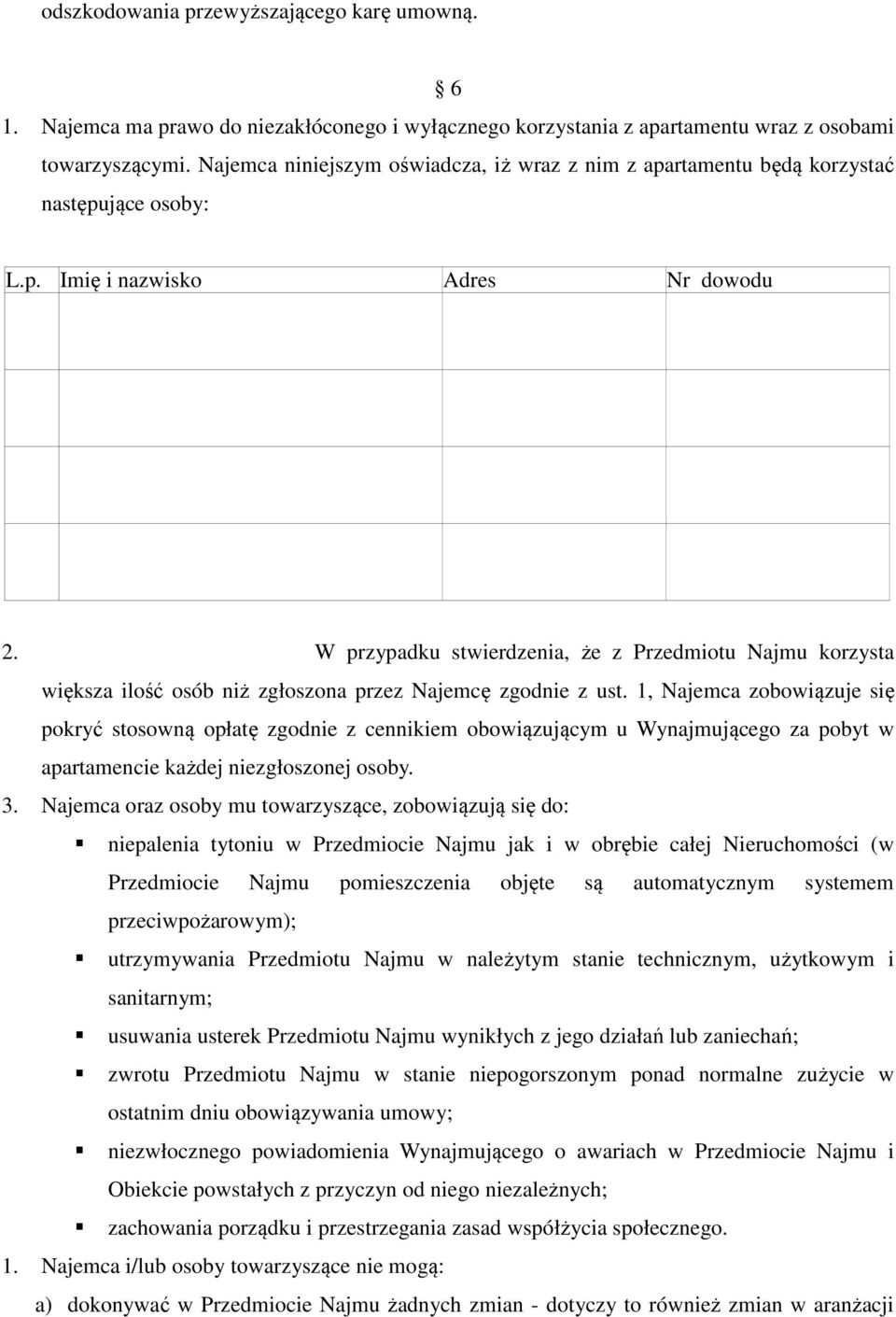 W przypadku stwierdzenia, że z Przedmiotu Najmu korzysta większa ilość osób niż zgłoszona przez Najemcę zgodnie z ust.