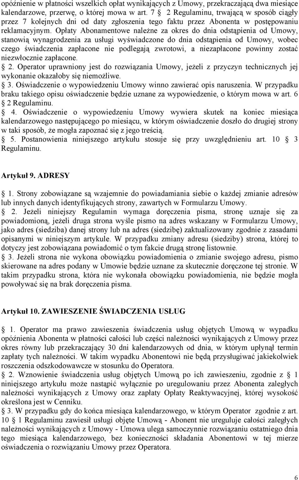 Opłaty Abonamentowe należne za okres do dnia odstąpienia od Umowy, stanowią wynagrodzenia za usługi wyświadczone do dnia odstąpienia od Umowy, wobec czego świadczenia zapłacone nie podlegają