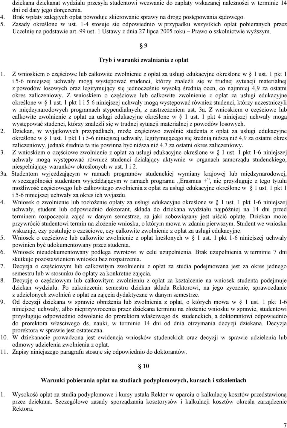 1-4 stosuje się odpowiednio w przypadku wszystkich opłat pobieranych przez Uczelnię na podstawie art. 99 ust. 1 Ustawy z dnia 27 lipca 2005 roku Prawo o szkolnictwie wyższym.