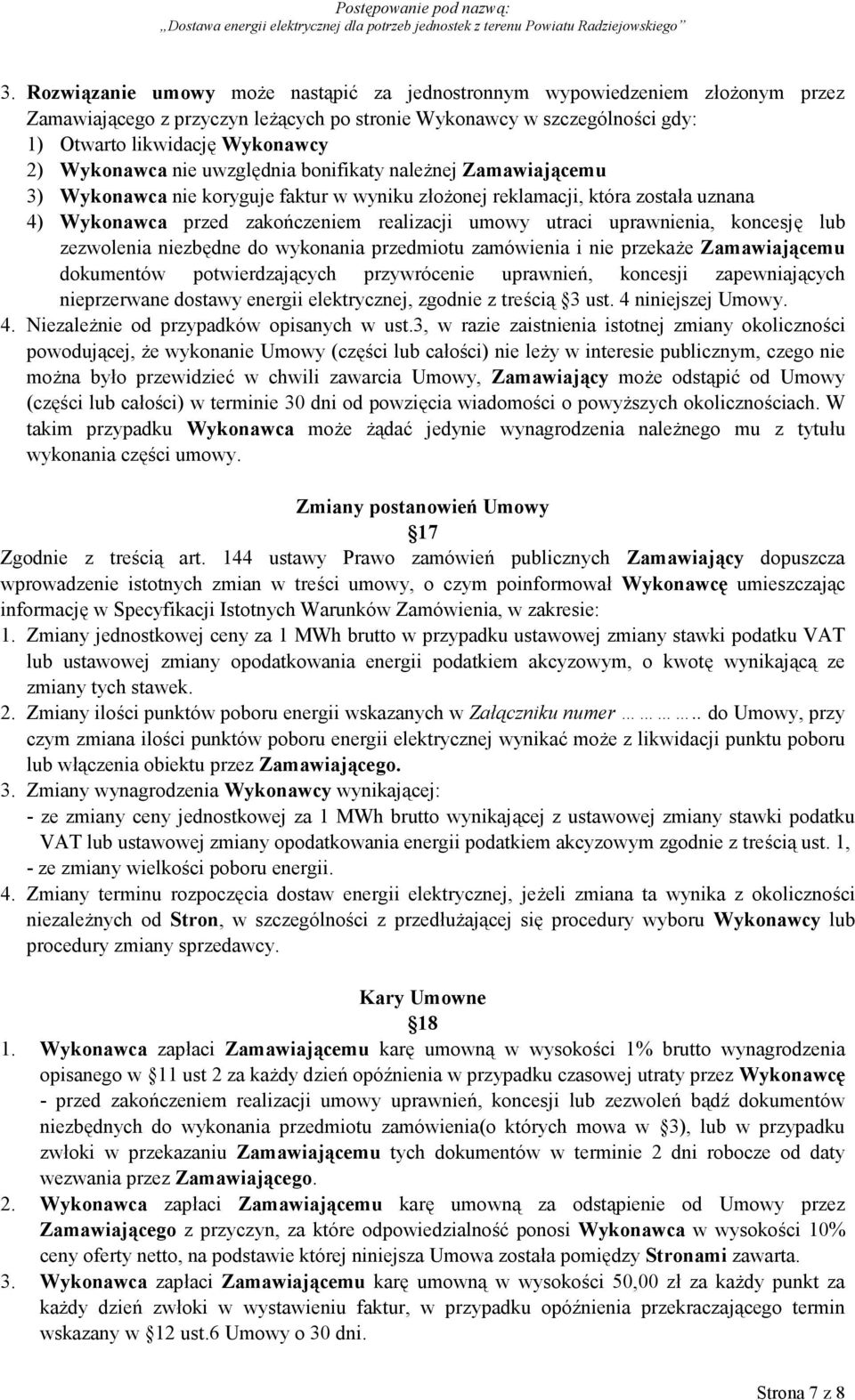 uprawnienia, koncesję lub zezwolenia niezbędne do wykonania przedmiotu zamówienia i nie przekaże Zamawiającemu dokumentów potwierdzających przywrócenie uprawnień, koncesji zapewniających nieprzerwane