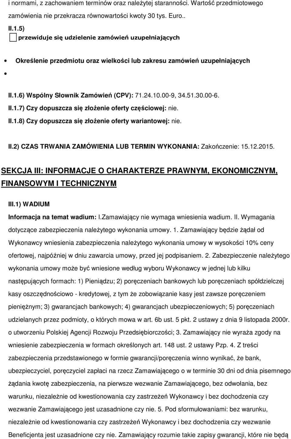 II.1.8) Czy dpuszcza się złżenie ferty wariantwej: nie. II.2) CZAS TRWANIA ZAMÓWIENIA LUB TERMIN WYKONANIA: Zakńczenie: 15.12.2015.