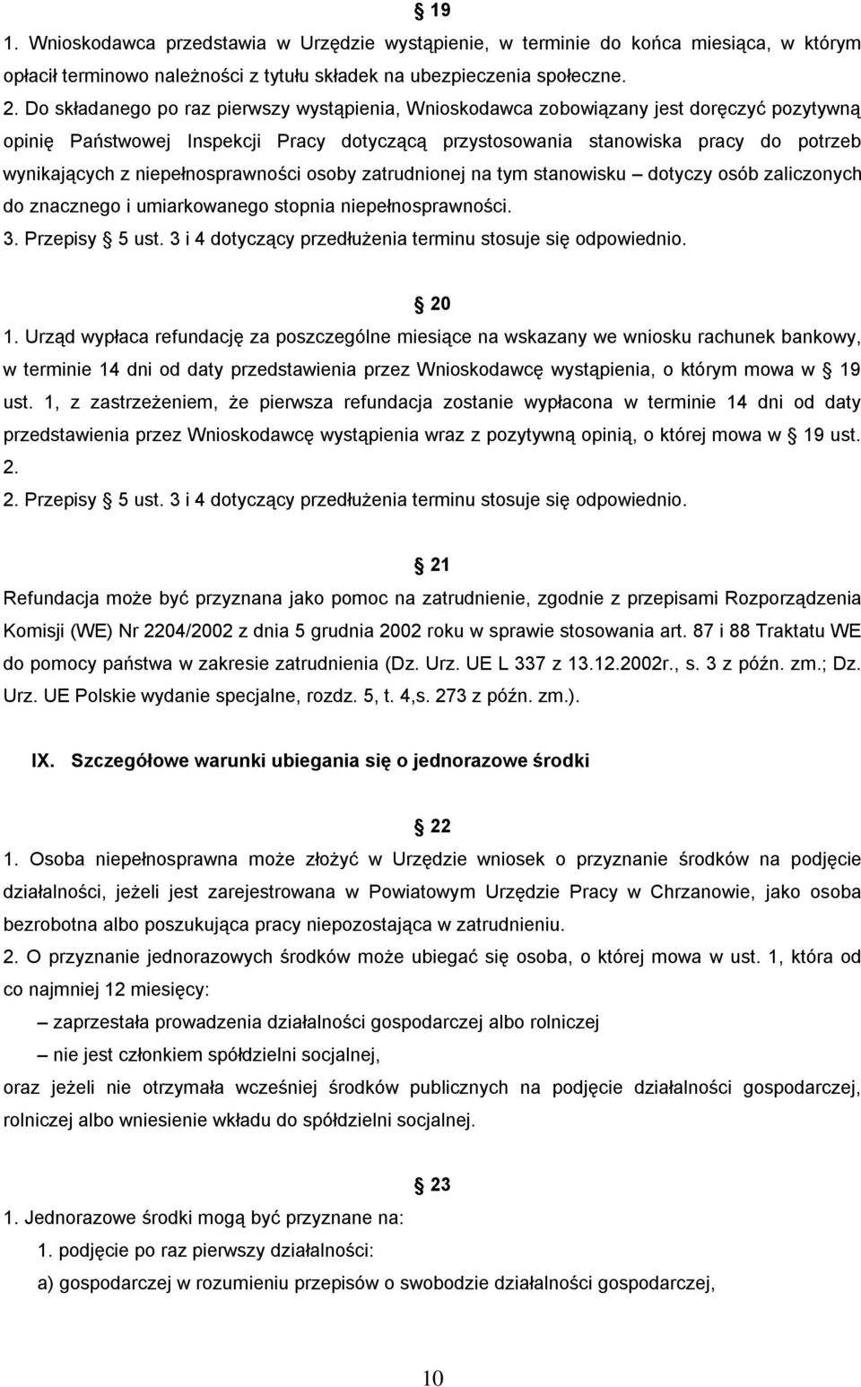 niepełnosprawności osoby zatrudnionej na tym stanowisku dotyczy osób zaliczonych do znacznego i umiarkowanego stopnia niepełnosprawności. 3. Przepisy 5 ust.