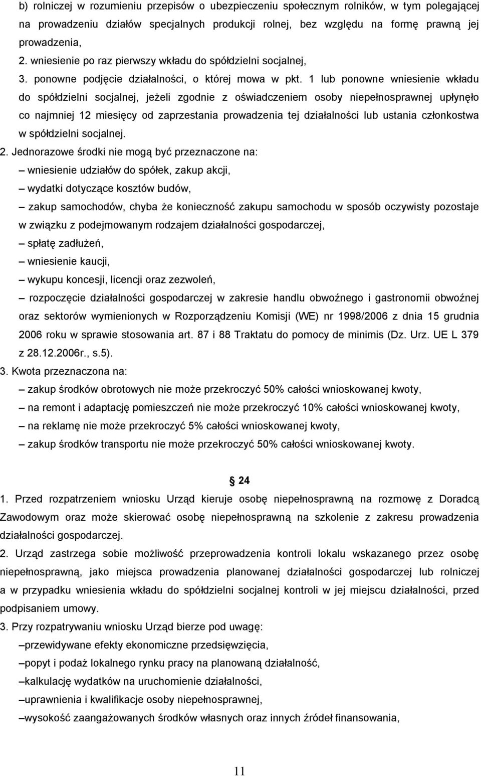 1 lub ponowne wniesienie wkładu do spółdzielni socjalnej, jeżeli zgodnie z oświadczeniem osoby niepełnosprawnej upłynęło co najmniej 12 miesięcy od zaprzestania prowadzenia tej działalności lub