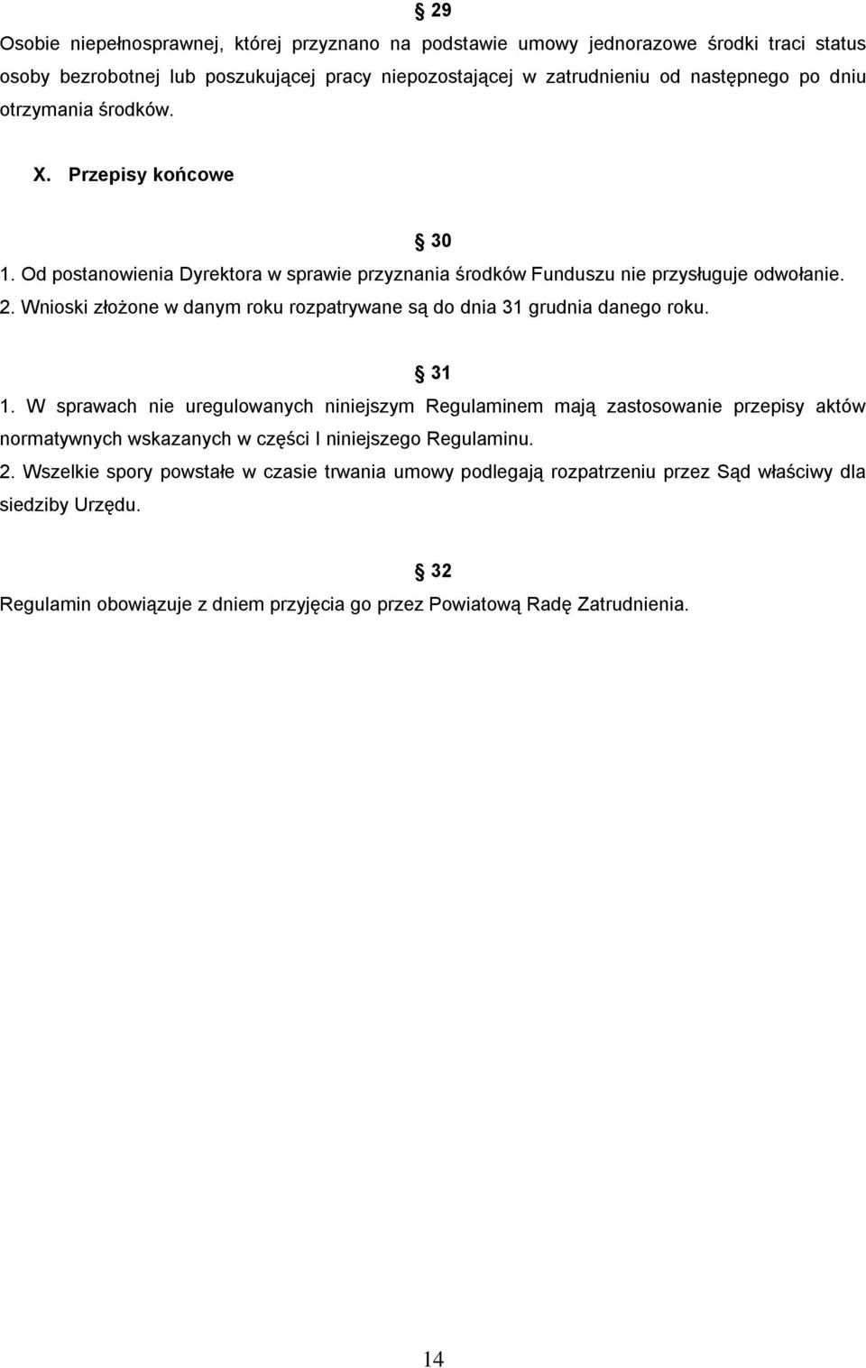 Wnioski złożone w danym roku rozpatrywane są do dnia 31 grudnia danego roku. 31 1.