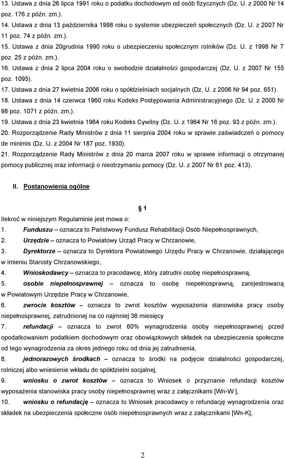 Ustawa z dnia 2 lipca 2004 roku o swobodzie działalności gospodarczej (Dz. U. z 2007 Nr 155 poz. 1095). 17. Ustawa z dnia 27 kwietnia 2006 roku o spółdzielniach socjalnych (Dz. U. z 2006 Nr 94 poz.