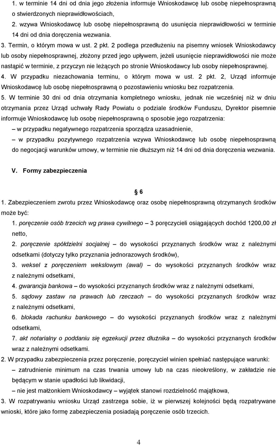 2 podlega przedłużeniu na pisemny wniosek Wnioskodawcy lub osoby niepełnosprawnej, złożony przed jego upływem, jeżeli usunięcie nieprawidłowości nie może nastąpić w terminie, z przyczyn nie leżących