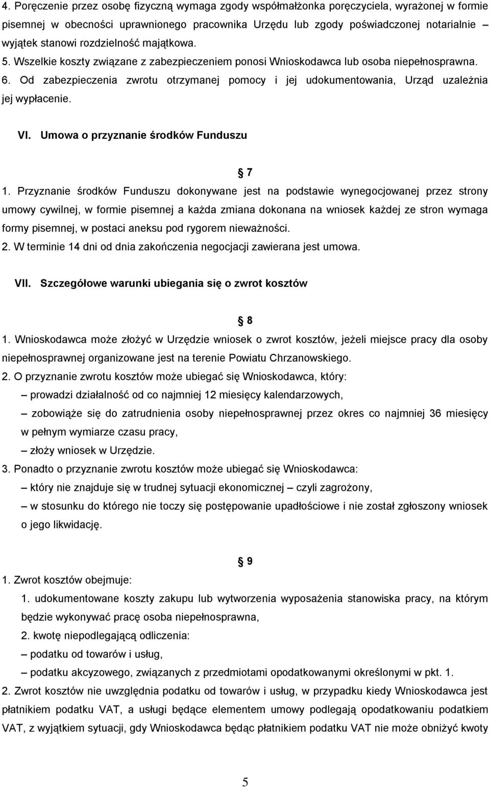 Od zabezpieczenia zwrotu otrzymanej pomocy i jej udokumentowania, Urząd uzależnia jej wypłacenie. VI. Umowa o przyznanie środków Funduszu 7 1.