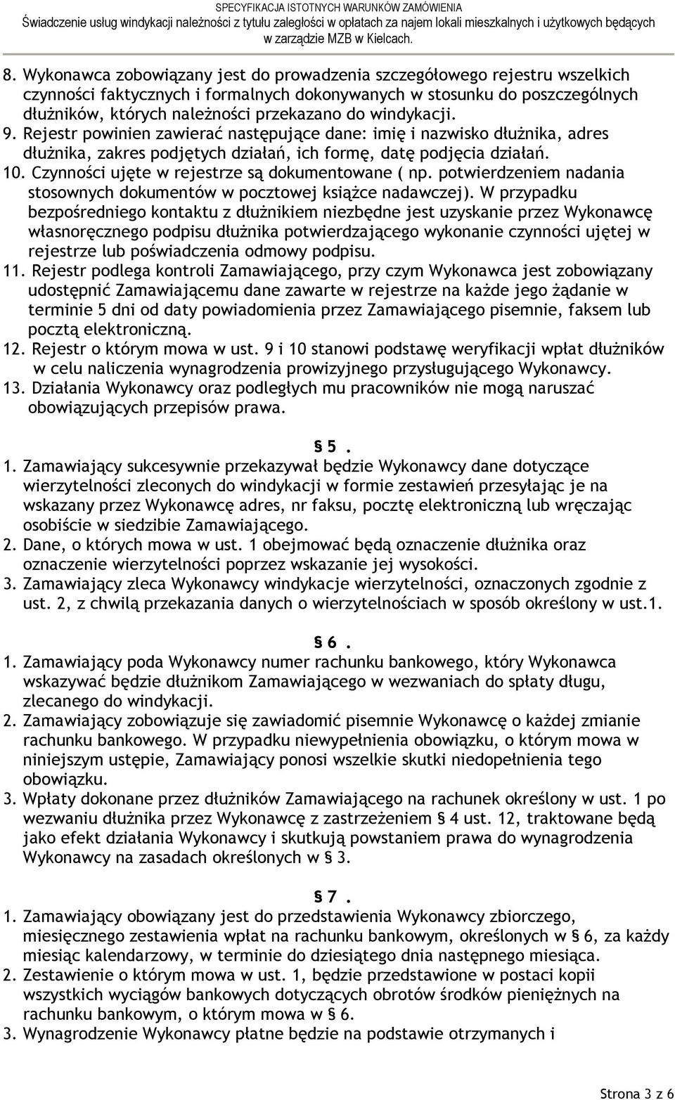 Czynności ujęte w rejestrze są dokumentowane ( np. potwierdzeniem nadania stosownych dokumentów w pocztowej książce nadawczej).