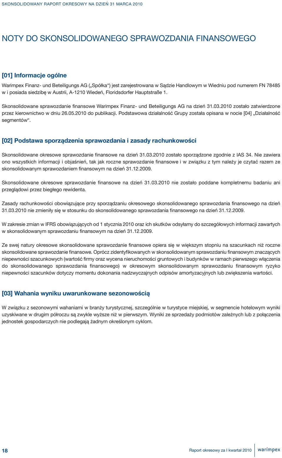 2010 zostało zatwierdzone przez kierownictwo w dniu 26.05.2010 do publikacji. Podstawowa działalność Grupy została opisana w nocie [04] Działalność segmentów.