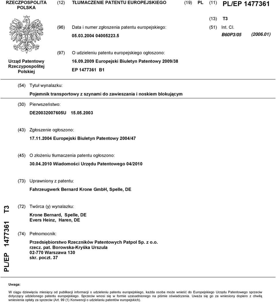 2009 Europejski Biuletyn Patentowy 2009/38 EP 1477361 B1 (54) Tytuł wynalazku: Pojemnik transportowy z szynami do zawieszania i noskiem blokującym (30) Pierwszeństwo: DE20032007605U