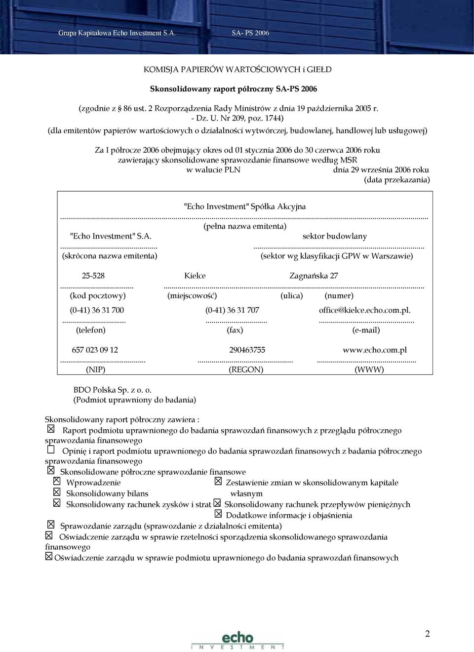 skonsolidowane sprawozdanie finansowe według MSR w walucie PLN dnia 29 września 2006 roku (data przekazania) "Echo Investment" Spółka Akcyjna... (pełna nazwa emitenta) "Echo Investment" S.A. sektor budowlany.