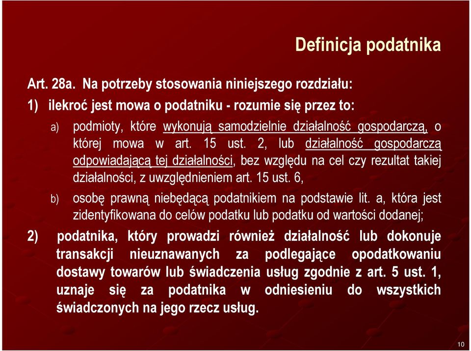 której mowa w art. 15 ust. 2, lub działalność gospodarczą odpowiadającą tej działalności, bez względu na cel czy rezultat takiej działalności, z uwzględnieniem art. 15 ust. 6, b) osobę prawną niebędącą podatnikiem na podstawie lit.