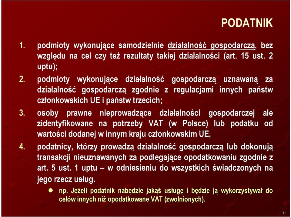 osoby prawne nieprowadzące działalności gospodarczej ale zidentyfikowane na potrzeby VAT (w Polsce) lub podatku od wartości dodanej w innym kraju członkowskim UE, 4.