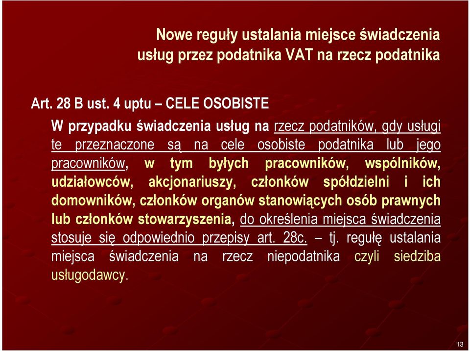 w tym byłych pracowników, wspólników, udziałowców, akcjonariuszy, członków spółdzielni i ich domowników, członków organów stanowiących osób prawnych