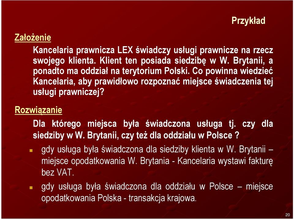 Rozwiązanie Dla którego miejsca była świadczona usługa tj. czy dla siedziby w W. Brytanii, czy teŝ dla oddziału w Polsce?