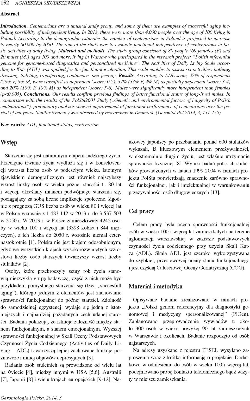 000 by 2050. The aim of the study was to evaluate functional independence of centenarians in basic activities of daily living. Material and methods.