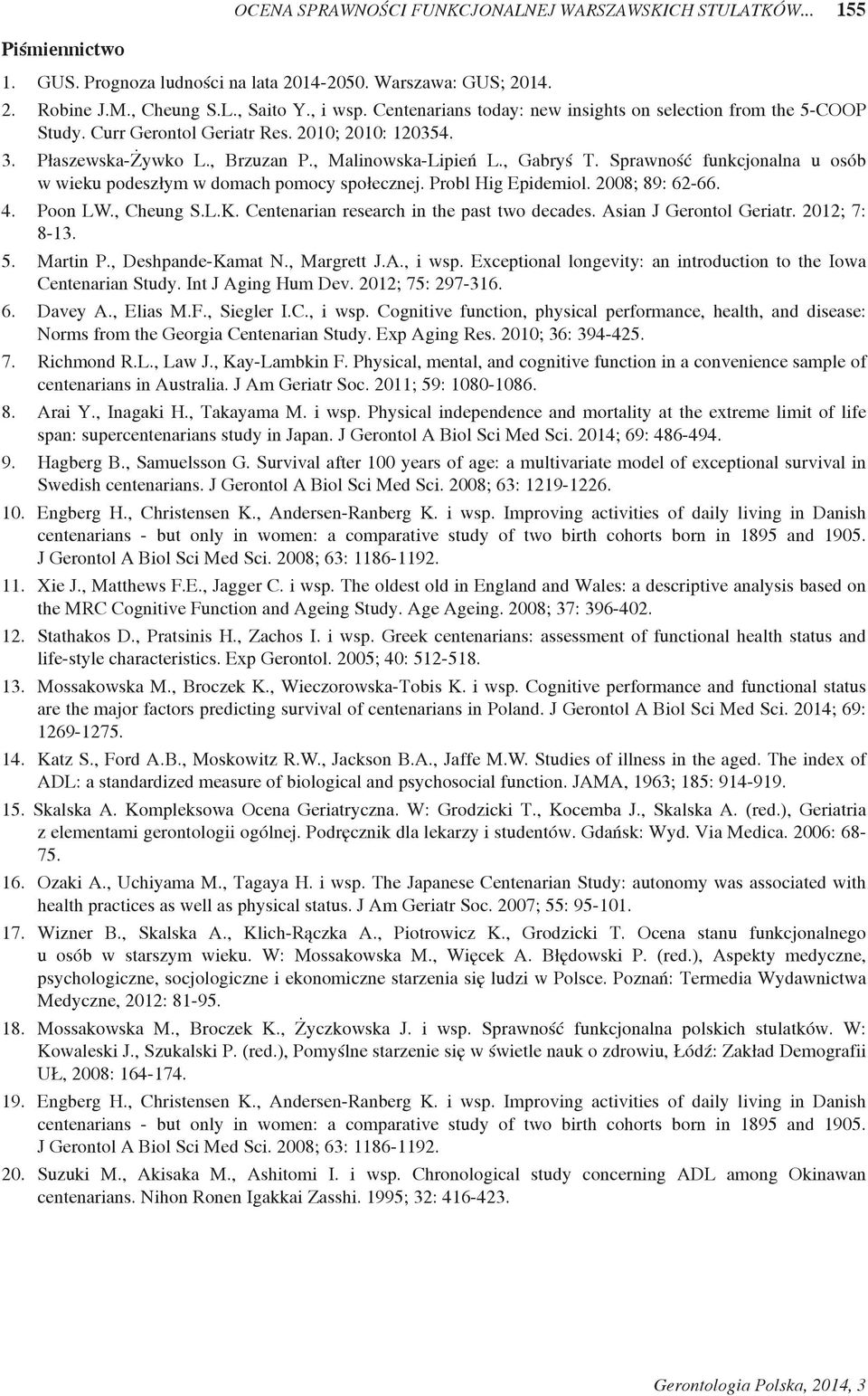 Sprawność funkcjonalna u osób w wieku podeszłym w domach pomocy społecznej. Probl Hig Epidemiol. 2008; 89: 62-66. 4. Poon LW., Cheung S.L.K. Centenarian research in the past two decades.