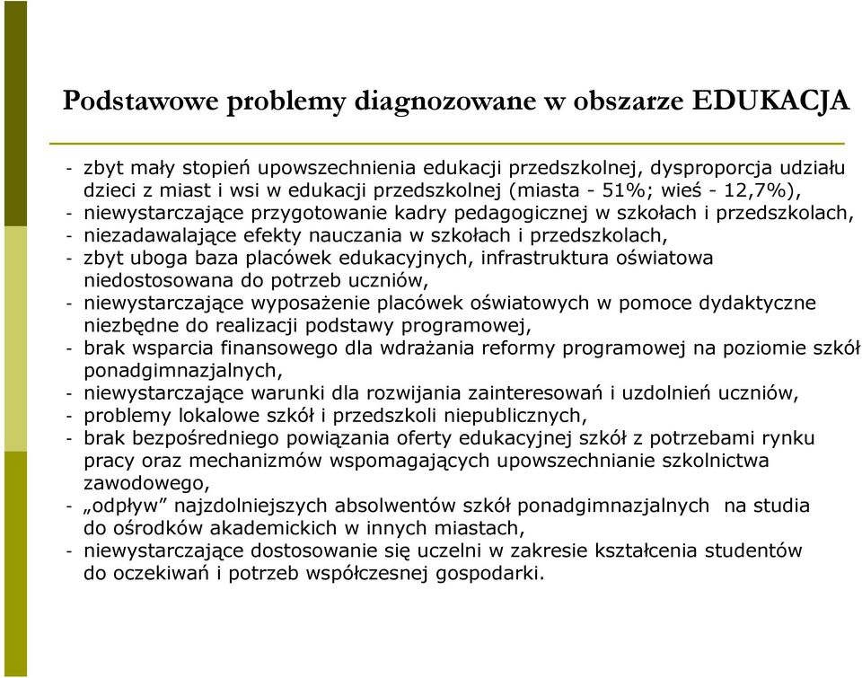 infrastruktura oświatowa niedostosowana do potrzeb uczniów, - niewystarczające wyposaŝenie placówek oświatowych w pomoce dydaktyczne niezbędne do realizacji podstawy programowej, - brak wsparcia