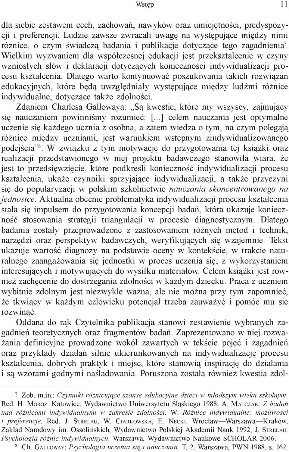 Wielkim wyzwaniem dla współczesnej edukacji jest przekształcenie w czyny wzniosłych słów i deklaracji dotyczących konieczności indywidualizacji procesu kształcenia.