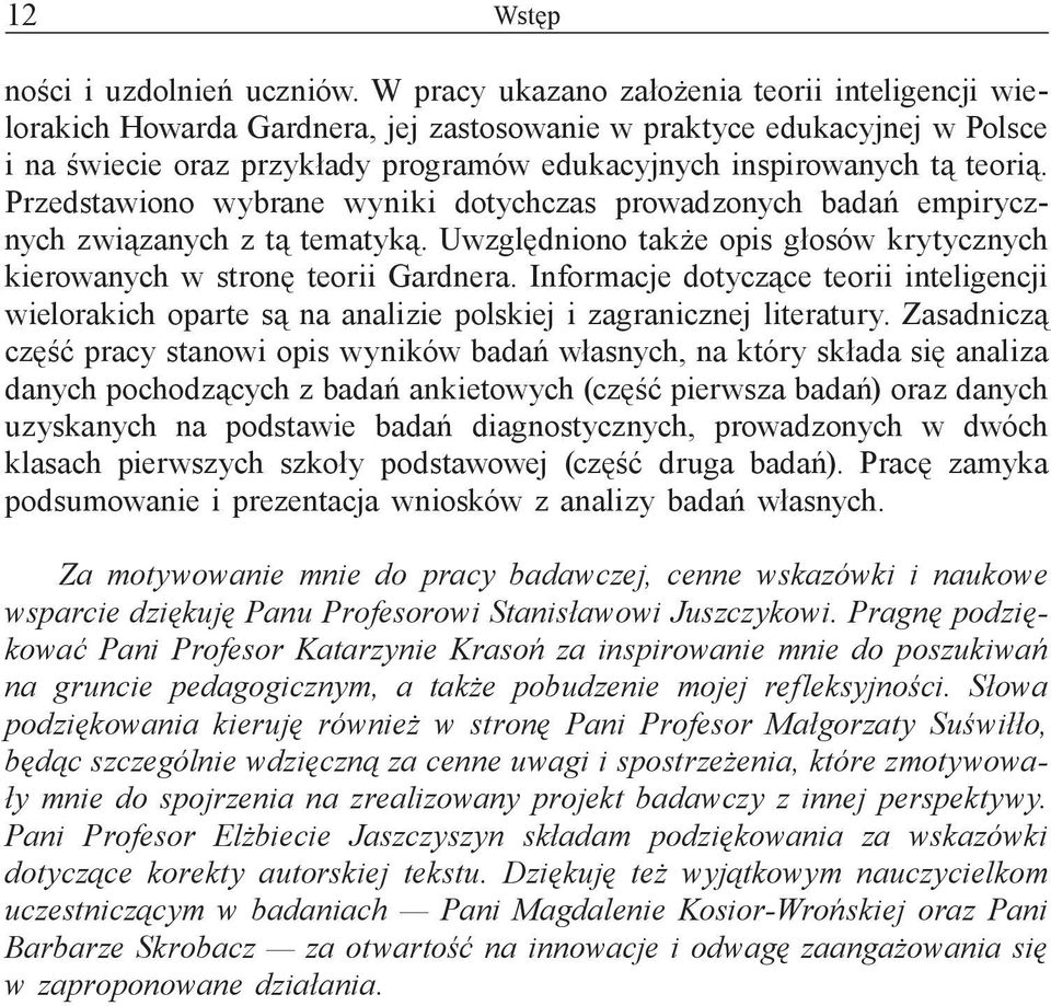 Przedstawiono wybrane wyniki dotychczas prowadzonych badań empirycznych związanych z tą tematyką. Uwzględniono także opis głosów krytycznych kierowanych w stronę teorii Gardnera.