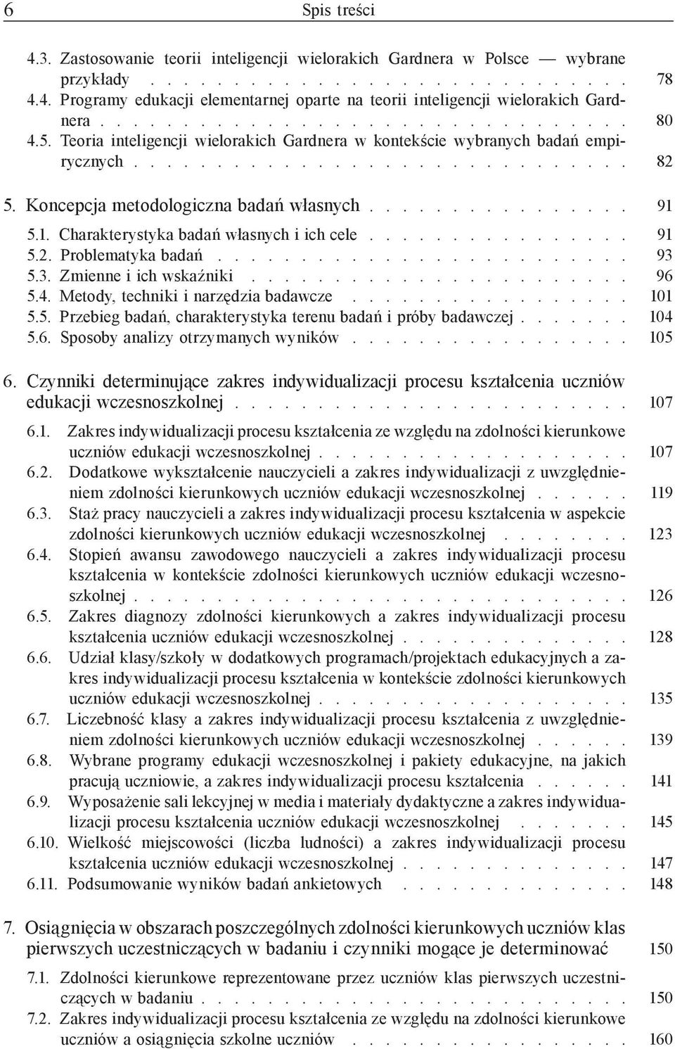 .............. 91 5.1. Charakterystyka badań własnych i ich cele............... 91 5.2. Problematyka badań........................ 93 5.3. Zmienne i ich wskaźniki....................... 96 5.4.