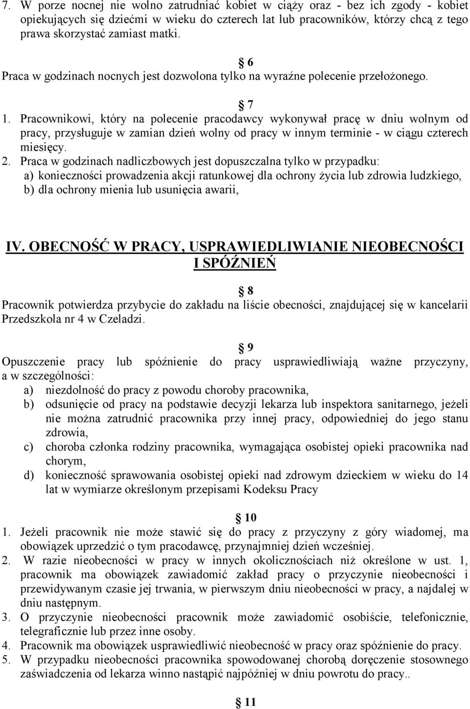 Pracownikowi, który na polecenie pracodawcy wykonywał pracę w dniu wolnym od pracy, przysługuje w zamian dzień wolny od pracy w innym terminie - w ciągu czterech miesięcy. 2.