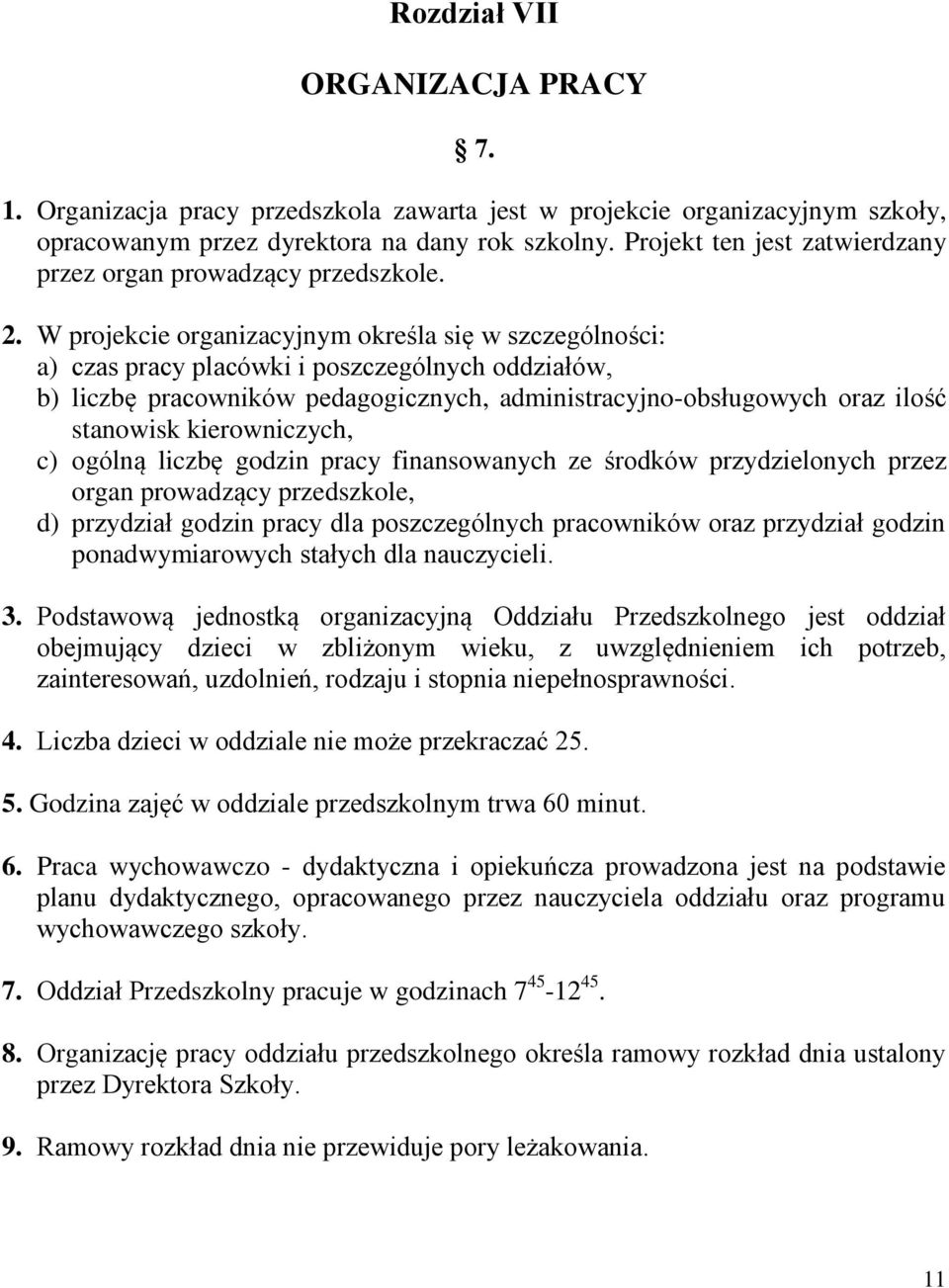 W projekcie organizacyjnym określa się w szczególności: a) czas pracy placówki i poszczególnych oddziałów, b) liczbę pracowników pedagogicznych, administracyjno-obsługowych oraz ilość stanowisk