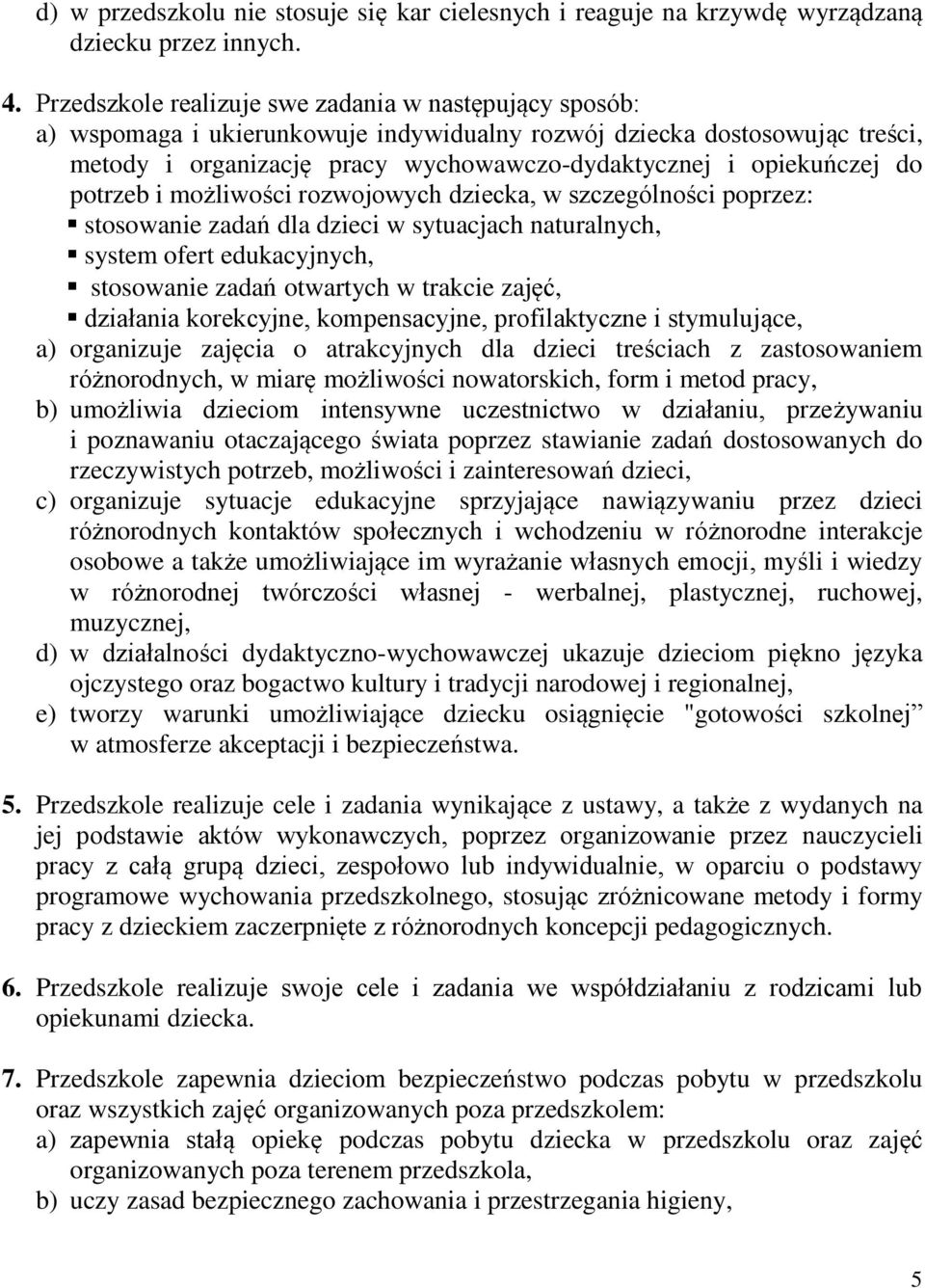 do potrzeb i możliwości rozwojowych dziecka, w szczególności poprzez: stosowanie zadań dla dzieci w sytuacjach naturalnych, system ofert edukacyjnych, stosowanie zadań otwartych w trakcie zajęć,