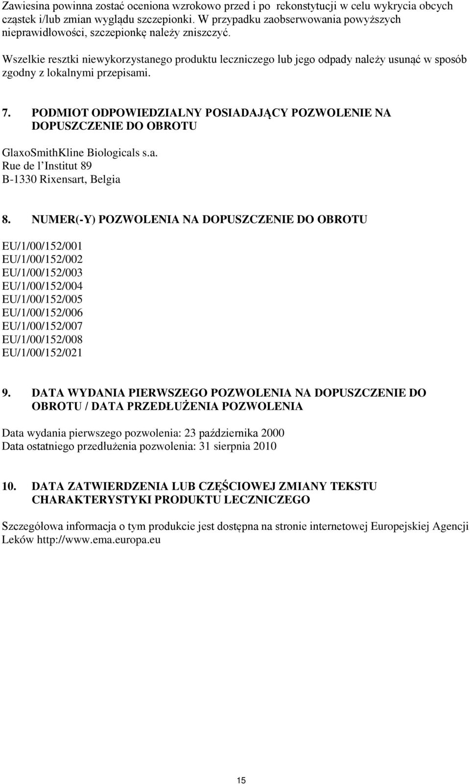 Wszelkie resztki niewykorzystanego produktu leczniczego lub jego odpady należy usunąć w sposób zgodny z lokalnymi przepisami. 7.