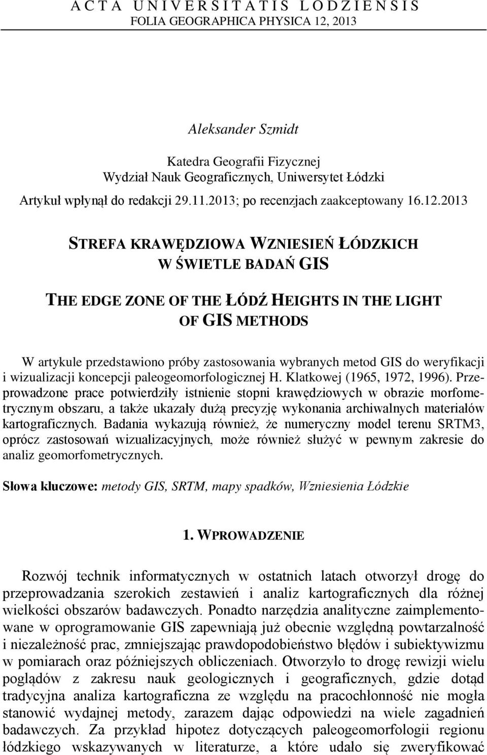 2013 STREFA KRAWĘDZIOWA WZNIESIEŃ ŁÓDZKICH W ŚWIETLE BADAŃ GIS THE EDGE ZONE OF THE ŁÓDŹ HEIGHTS IN THE LIGHT OF GIS METHODS W artykule przedstawiono próby zastosowania wybranych metod GIS do